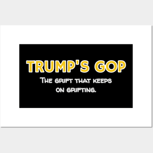 Trump's GOP The Grift that keeps on grifting. Posters and Art